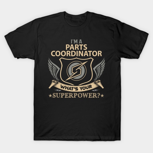 Parts Coordinator T Shirt - Superpower Gift Item Tee T-Shirt by Cosimiaart